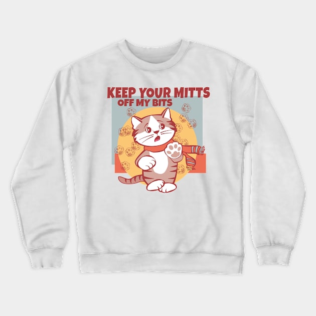 Keep Your Mitts Off My Bits Crewneck Sweatshirt by Sue Cervenka